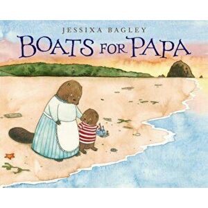 Boats for Papa, Hardcover - Jessixa Bagley imagine