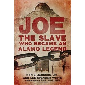 Joe, the Slave Who Became an Alamo Legend, Hardcover - Ron J. Jackson imagine