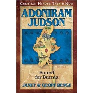 Adoniram Judson: Bound for Burma, Paperback - Janet Benge imagine