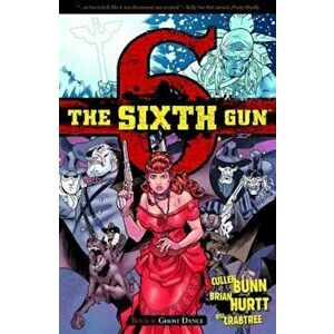 The Sixth Gun, Volume 6: Ghost Dance, Paperback - Cullen Bunn imagine