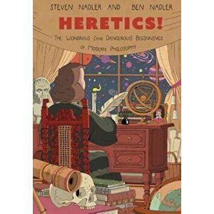 Heretics!: The Wondrous (and Dangerous) Beginnings of Modern Philosophy, Paperback - Steven Nadler imagine
