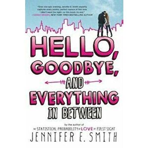 Hello, Goodbye, and Everything in Between, Paperback - Jennifer E. Smith imagine