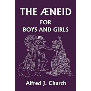The Aeneid for Boys and Girls, Paperback - Alfred J. Church imagine
