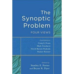 The Synoptic Problem: Four Views, Paperback - Stanley E. Porter imagine