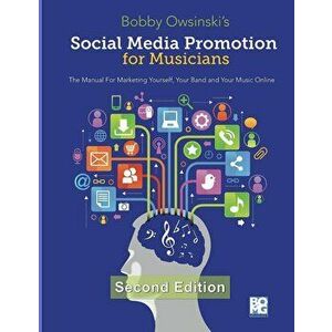 Social Media Promotion for Musicians - Second Edition: The Manual for Marketing Yourself, Your Band and Your Music Online, Paperback - Bobby Owsinski imagine