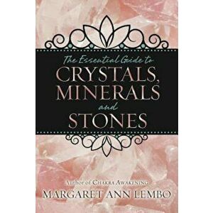 The Essential Guide to Crystals, Minerals and Stones, Paperback - Margaret Ann Lembo imagine