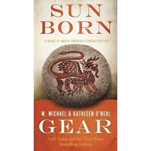 Sun Born: A Novel of North America's Forgotten Past - Book Two of the Morning Star Trilogy, Paperback - Kathleen O'Neal Gear imagine
