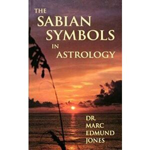 The Sabian Symbols in Astrology: Illustrated by 1000 Horoscopes of Well Known People, Paperback - Marc Edmund Jones imagine