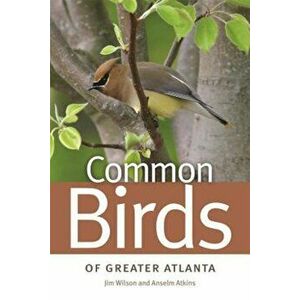 Common Birds of Greater Atlanta, Paperback - Jim Wilson imagine
