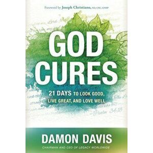 God Cures: 21 Days to Look Good, Live Great, and Love Well, Hardcover - Damon Davis imagine