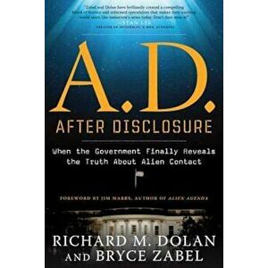 A.D. After Disclosure: When the Government Finally Reveals the Truth about Alien Contact, Paperback - Richard M. Dolan imagine