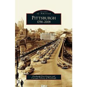 Pittsburgh: 1758-2008, Hardcover - Pittsburgh Post-Gazette imagine