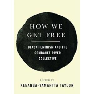 How We Get Free: Black Feminism and the Combahee River Collective, Paperback - Keeanga-Yamahtta Taylor imagine
