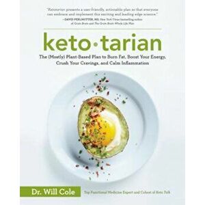 Ketotarian: The (Mostly) Plant-Based Plan to Burn Fat, Boost Your Energy, Crush Your Cravings, and Calm Inflammation, Paperback - Will Cole imagine