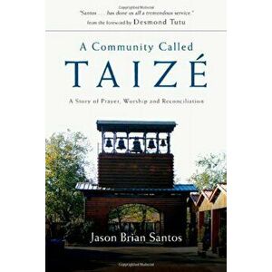 A Community Called Taize: A Story of Prayer, Worship and Reconciliation, Paperback - Jason Brian Santos imagine
