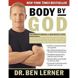 Body by God: The Owner's Manual for Maximized Living, Paperback - Ben Lerner imagine