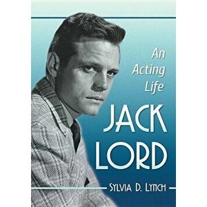 Jack Lord: An Acting Life, Paperback - Sylvia D. Lynch imagine