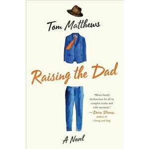 Raising the Dad, Hardcover - Tom Matthews imagine
