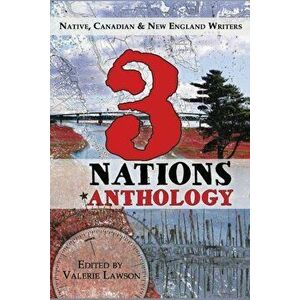 3 Nations Anthology: Native, Canadian & New England Writers, Paperback - Valerie Lawson imagine