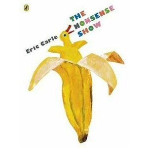 Nonsense Show, Paperback - Eric Carle imagine