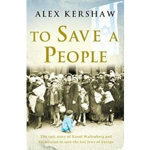 To Save a People, Paperback - Alex Kershaw imagine
