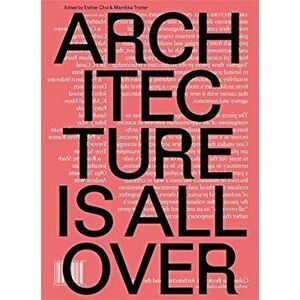 Architecture Is All Over, Paperback - Esther Choi imagine