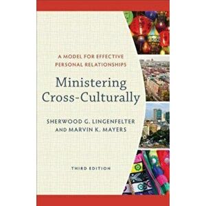 Ministering Cross-Culturally: A Model for Effective Personal Relationships, Paperback - Sherwood G. Lingenfelter imagine
