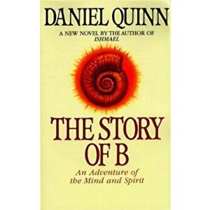 The Story of B, Paperback - Daniel Quinn imagine