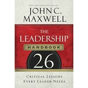The Leadership Handbook: 26 Critical Lessons Every Leader Needs, Paperback - John C. Maxwell imagine