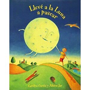 Lleve a la Luna A Pasear = I Took the Moon for a Walk, Paperback - Carolyn Curtis imagine