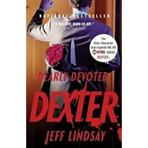 Dearly Devoted Dexter, Paperback - Jeff Lindsay imagine