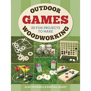 Outdoor Woodworking Games: 20 Fun Projects to Make, Paperback - Alan Goodsell imagine