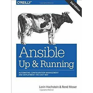 Ansible: Up and Running: Automating Configuration Management and Deployment the Easy Way, Paperback - Lorin Hochstein imagine
