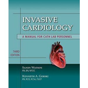 Invasive Cardiology: A Manual for Cath Lab Personnel, Paperback - Sandy Watson imagine