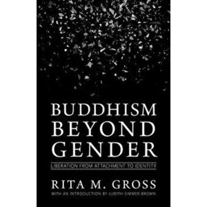 Buddhism Beyond Gender: Liberation from Attachment to Identity, Paperback - Rita M. Gross imagine