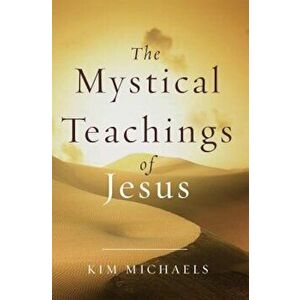 The Mystical Teachings of Jesus, Paperback - Kim Michaels imagine