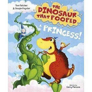 Dinosaur that Pooped a Princess, Paperback - Tom Fletcher imagine