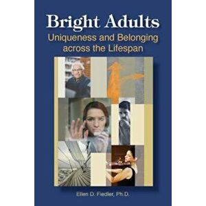 Bright Adults: Uniqueness and Belonging Across the Lifespan, Paperback - Ellen D. Fiedler imagine
