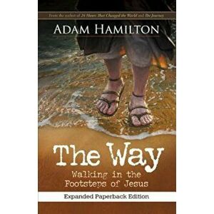 The Way, Expanded Paperback Edition: Walking in the Footsteps of Jesus, Paperback - Adam Hamilton imagine