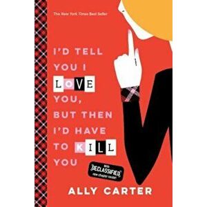 I'd Tell You I Love You, But Then I'd Have to Kill You (10th Anniversary Edition), Paperback - Ally Carter imagine