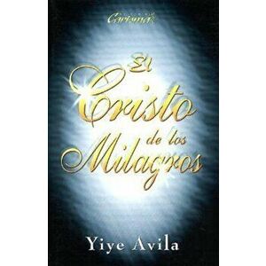 Cristo de Los Milagros, El: The Miracle Christ, Paperback - Yiye Avila imagine