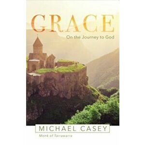 Grace: On the Journey to God, Paperback - Michael Casey imagine