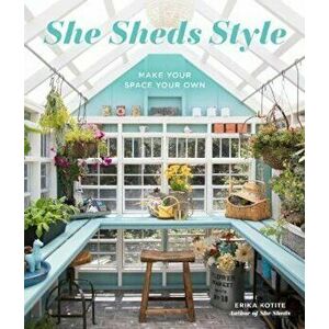 She Sheds Style, Hardcover - Erika Kotite imagine