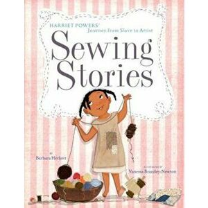 Sewing Stories: Harriet Powers' Journey from Slave to Artist, Hardcover - Barbara Herkert imagine