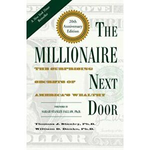 The Millionaire Next Door: The Surprising Secrets of America's Wealthy, Hardcover - Thomas J. Stanley imagine