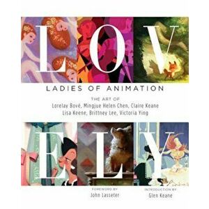 Lovely: Ladies of Animation: The Art of Lorelay Bove, Brittney Lee, Claire Keane, Lisa Keene, Victoria Ying and Helen Chen, Hardcover - Lorelay Bove imagine