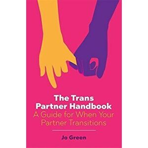 The Trans Partner Handbook: A Guide for When Your Partner Transitions, Paperback - Jo Green imagine