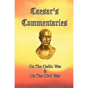 Caesar's Commentaries: On the Gallic War and on the Civil War, Paperback - Julius Caesar imagine