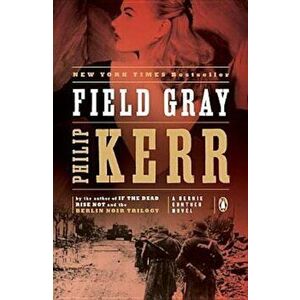 Field Gray: A Bernie Gunther Novel, Paperback - Philip Kerr imagine