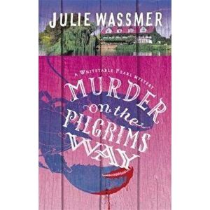Murder on the Pilgrims Way, Paperback - Julie Wassmer imagine